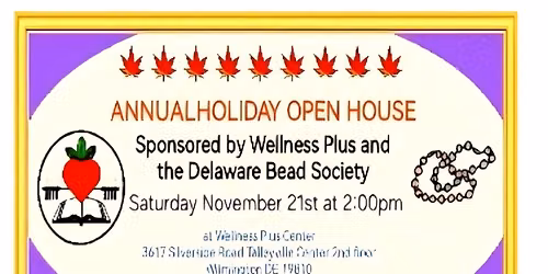 ANNUALHOLIDAY OPEN HOUSE Sponsored by Wellness Plus and Delaware Bead Society