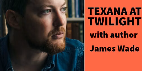 Texana at Twilight: James Wade