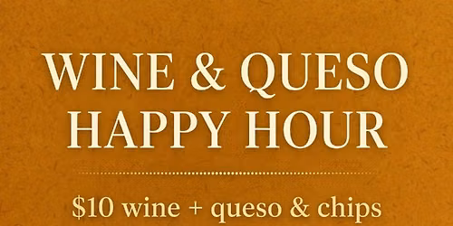 Friday Wine & Queso Happy Hour