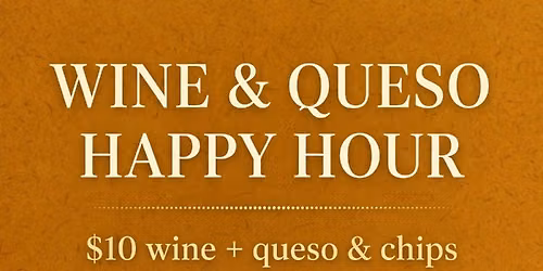Friday Wine & Queso Happy Hour