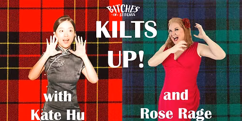 Kilts Up! with Bitches in Stitches