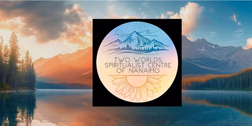 Spiritualist  Gathering and Service - Two Worlds Spiritualist Centre of Nanaimo