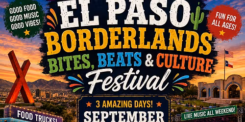El Paso Borderlands Bites, Beats & Culture Festival
