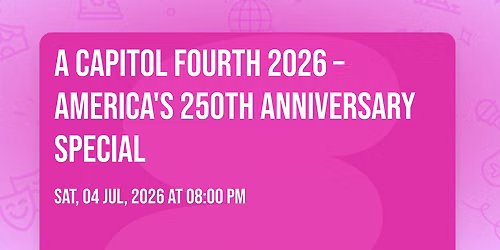 A Capitol Fourth 2026 \u2013 America's 250th Anniversary Special