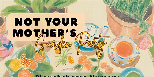 2nd Annaul Not Your Mother's Garden Party