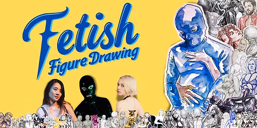 Fetish Figure Drawing: Live Model Drawing with a Kinky Twist!