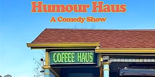 Humour Haus; A Comedy Show