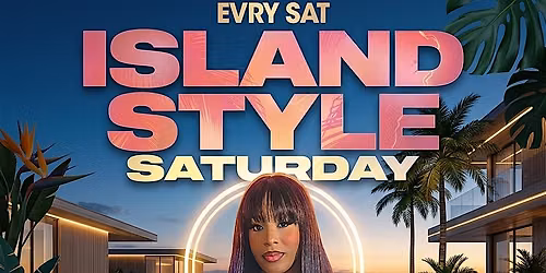 ISLAND STYLE Saturdays \u2022Afrobeats, Dancehall , Hip Hop, Soca, R&B, & More