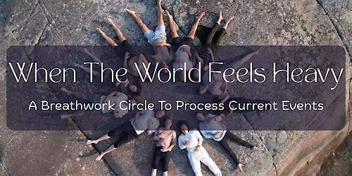 When The World Feels Heavy: A Breathwork Circle