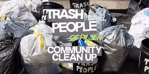 Trash People of Pilsen: Community Clean-Up