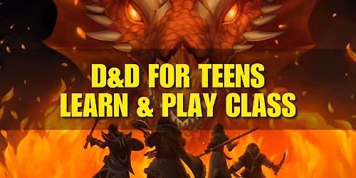 Dungeons & Dragons FOR TEENS (6th thru 12th grade) - D&D Learn & Play Class