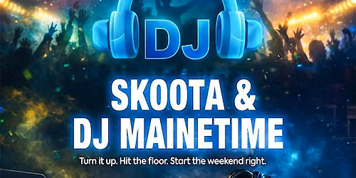 FRIDAY NIGHT DJ SKOOTA and DJ MAINETIME LIVE @BIG AI PUB