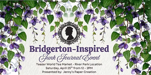 Bridgerton Junk Journal Event | 04.25.26 from 12-2PM | Teazer - River Park