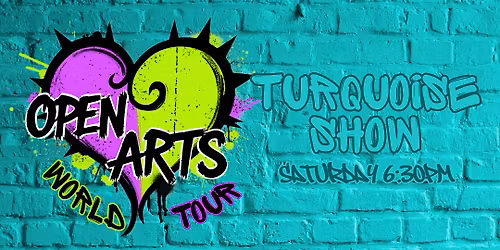 "Open Arts World Tour"  End of Year Showcase - Turquoise Show