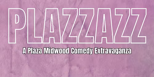 PLAZZAZZ - Comedy in Plaza Midwood