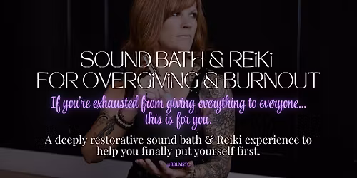 Sound Bath & Reiki for Overgiving & Burnout