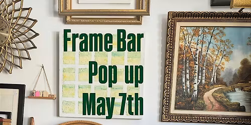 Frame Bar pop up: a thoughtfully curated sustainable framing event