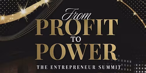 From Profit to Power: The Entrepreneur Summit