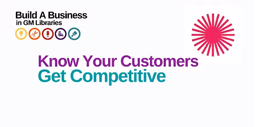 Build A Business : Know Your Customers, Get Competitive