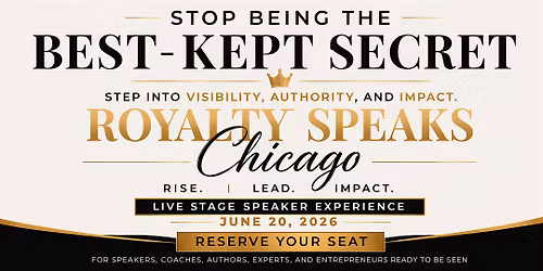 Royalty Speaks Chicago: Stop Being The Best-Kept Secret