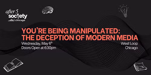After5Chicago - You're Being Manipulated: The Deception of Modern Media