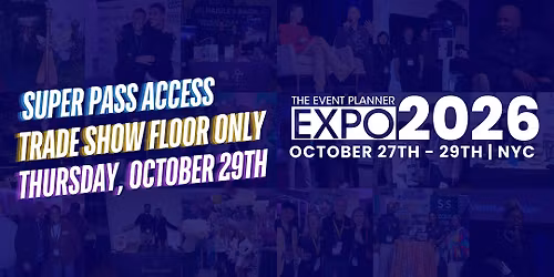 The Event Planner Expo SuperPass - 4:30PM ACCESS Trade Show Floor Only