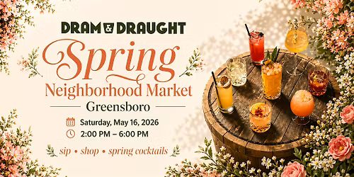 Spring Neighborhood Market at Dram & Draught Greensboro