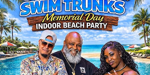 Sundresses & Swim Trunks Memorial Day Indoor Beach Party (Day Party)