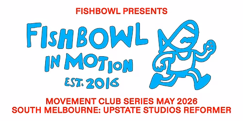 FISHBOWL IN MOTION  - REFORMER @ SOUTH MELB WITH UPSTATE