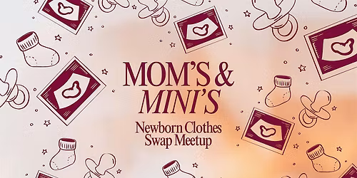 MOM\u2019S & MINI\u2019S Newborn Clothes Swap Meetup (0\u201324M)