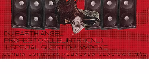 QUE CHIMBA - CUMBIA NIGHT W\/ EARTH ANGEL, PROFE, Y WOCKIE