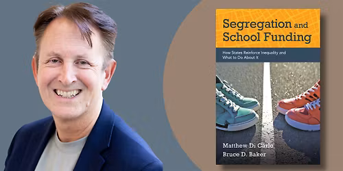 Segregation and School Funding | An Evening with Bruce Baker