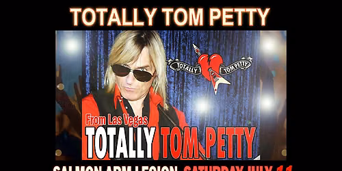 \u2764\ufe0fTOTALLY TOM PETTY LAS VEGAS SAT JULY 11, 2026 @7:30pm - SALMON ARM