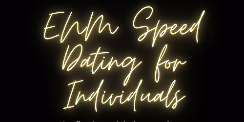 ENM Speed Dating for Individuals