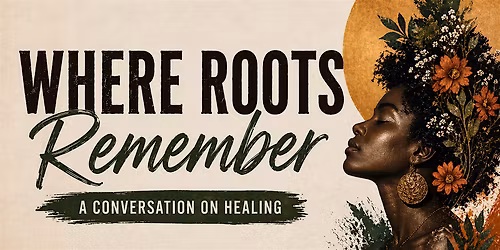Where Roots Remember: a conversation on healing