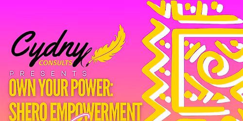 Own Your POWER: SHEro Empowerment Sessions!