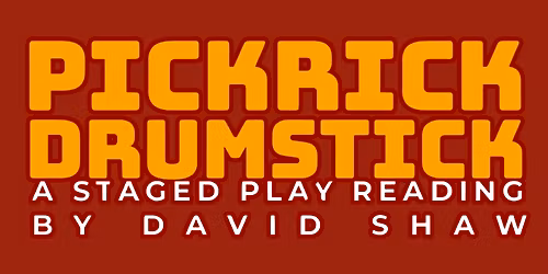 Pickrick Drumstick: A Staged Play Reading by David Shaw
