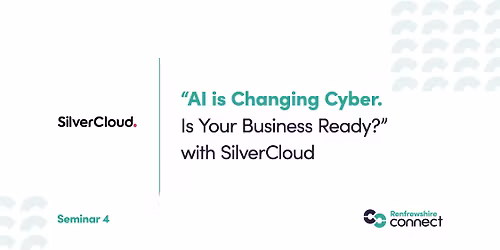"AI is Changing Cyber. Is Your Business Ready?\u201d with SilverCloud