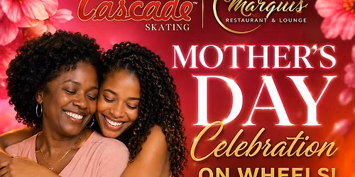 Mother's Day Celebration On Wheels at Cascade Skating
