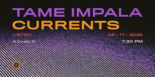 Tame Impala - Currents : LISTEN | Envelop SF (7:30pm)