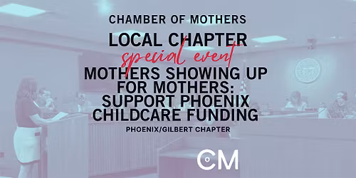 PHOENIX\/GILBERT: Mothers Showing Up for Mothers: Support Childcare Funding