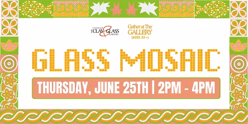 Gather at the Gallery: Glass Mosaics (55+)