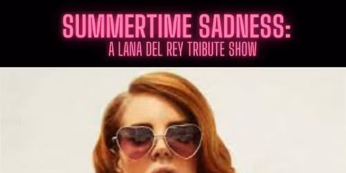 Summertime Sadness: A Lana Del Rey Tribute Show