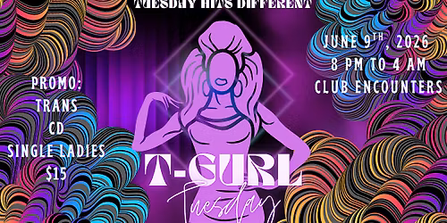 T-Gurl Tuesday {Monthly GlowUp} @ Club Encounters