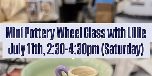 Mini Pottery Wheel Class with Lillie