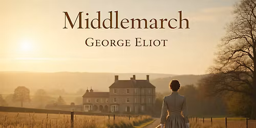 July Book Club : Middlemarch by George Eliot:  Ambition, Marriage, Society