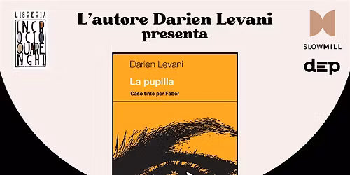 Incontro con lo scrittore Darien Levani e il suo romanzo noir \u201cLa Pupilla"