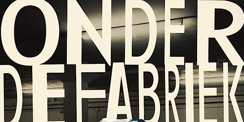 Onder De Fabriek - 25,26 & 27 Juni