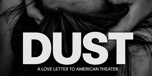 DUST:  A Love Letter to American Theater