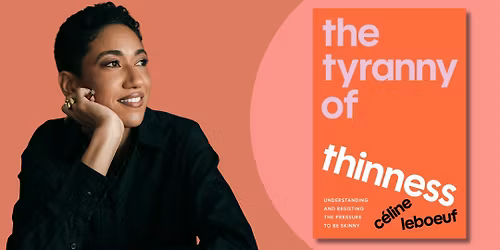 The Tyranny of Thinness | An Evening with C\u00e9line Leboeuf